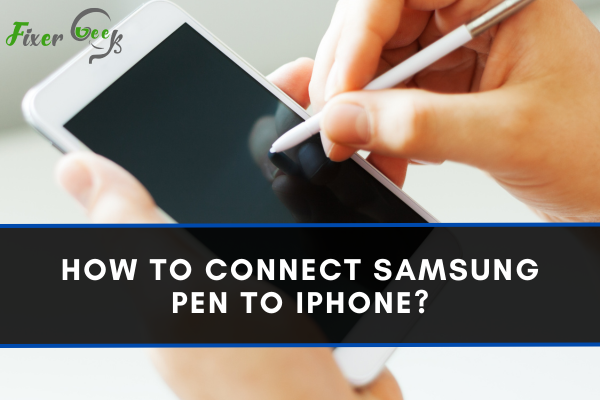 How To Connect Samsung Pen To IPhone?