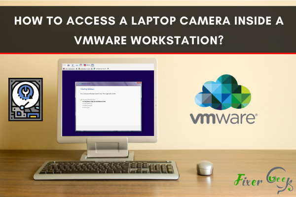 How to Access a Laptop Camera Inside a VMware Workstation?