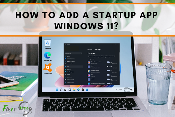 How to add a Startup App Windows 11?