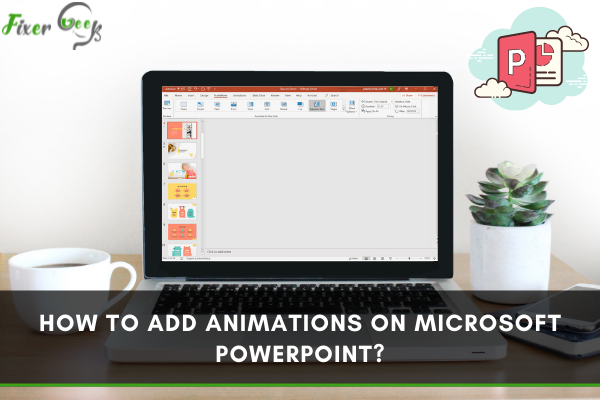 How to Add Animations on Microsoft PowerPoint?