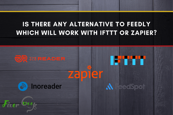 Is there any alternative to Feedly which will work with IFTTT or Zapier?