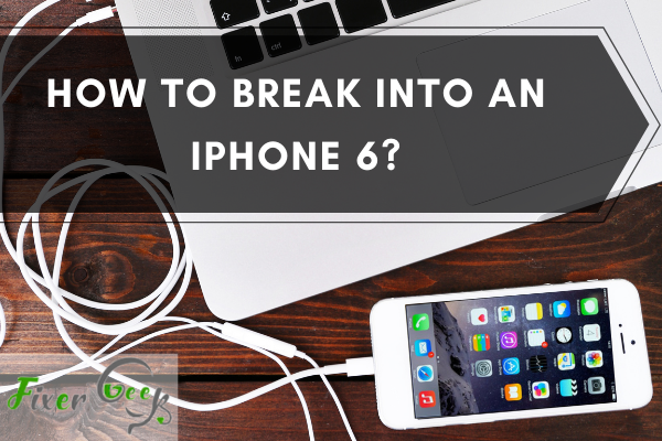 How to Break into an iPhone 6?