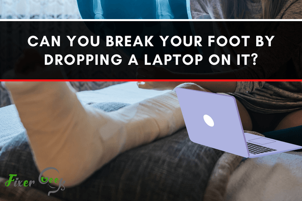 Can You Break Your Foot By Dropping A Laptop On It?