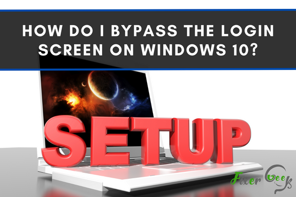How Do I Bypass The Login Screen On Windows 10?