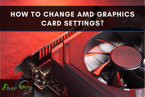 Change AMD Graphics Card Settings