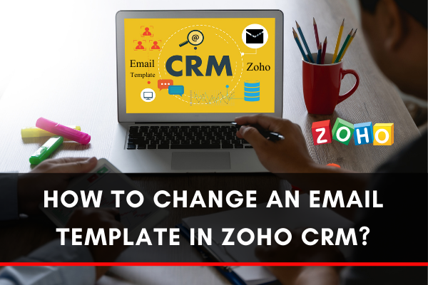 How to Change an Email Template in Zoho CRM?