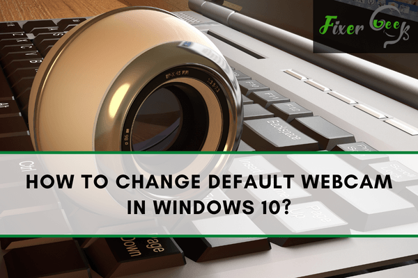 Change default webcam in Windows