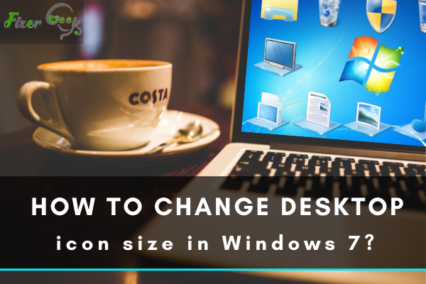 How to change desktop icon size in Windows 7?