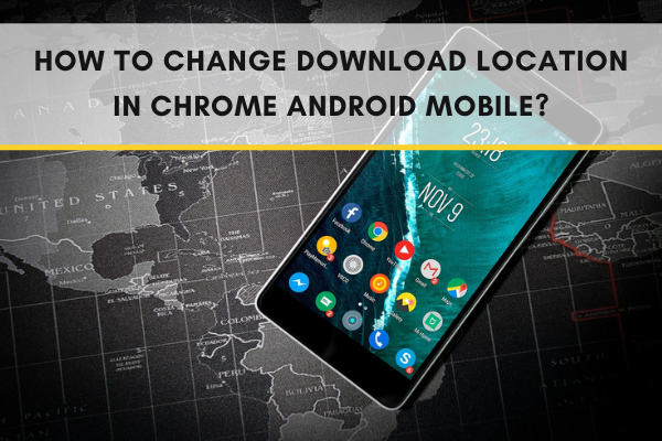 Change Download Location in Chrome Android Mobile