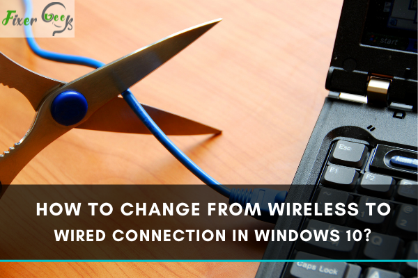 Change from wireless to wired connection in Windows 10