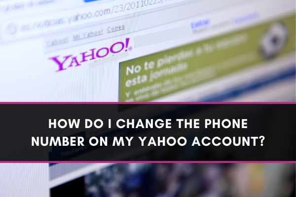 Change The Phone Number On My Yahoo Account