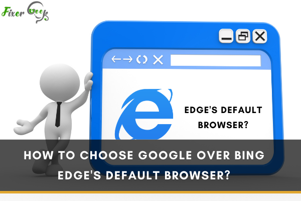 Choose Google over Bing Edge's default browser