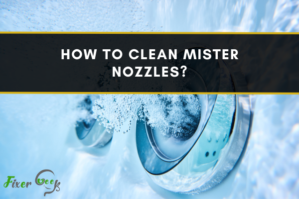 How To Clean Mister Nozzles?