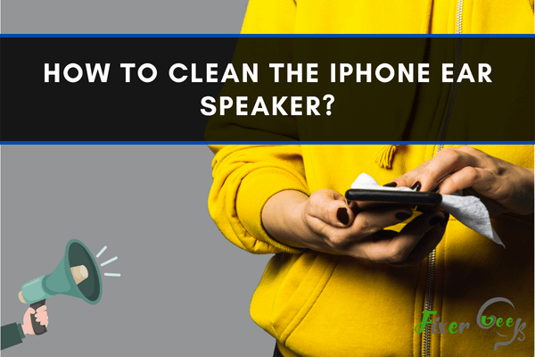 Clean the iPhone Ear Speaker