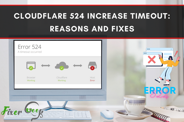 Cloudflare 524 Increase Timeout: Reasons and fixes