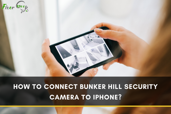 How to Connect Bunker Hill Security Camera to iPhone?