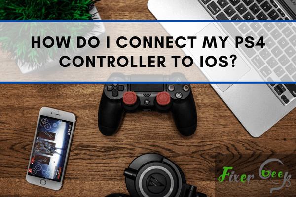 How Do I Connect My PS4 Controller to iOS?