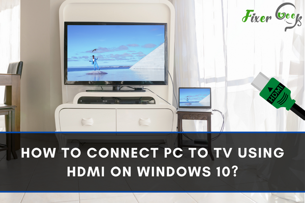 How to Connect PC to TV Using HDMI on Windows 10?