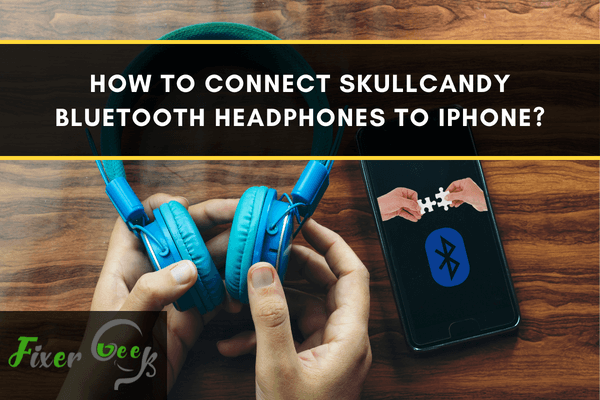 Connect Skullcandy Bluetooth Headphones to iPhone