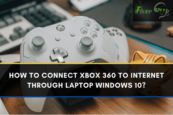 Connect Xbox 360 to Internet through Laptop Windows