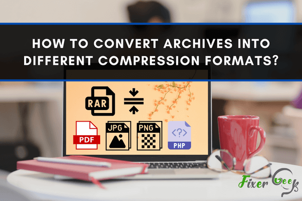 How to Convert Archives into Different Compression Formats?