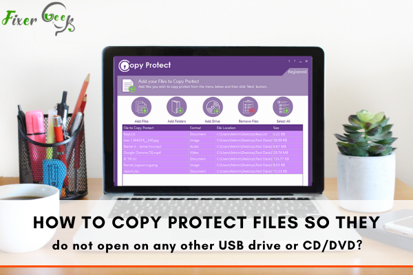 How to copy protect files so they do not open on any other USB drive or CD/DVD?