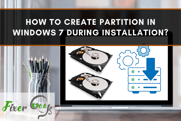 How to create partition in Windows 7 during installation?