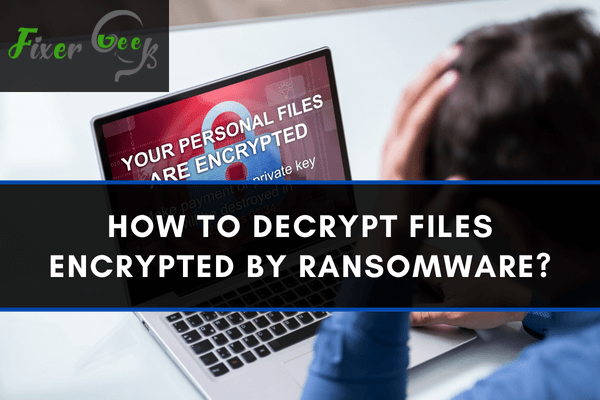 Decrypt Files Encrypted by Ransomware