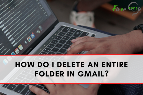 How Do I Delete An Entire Folder In Gmail?