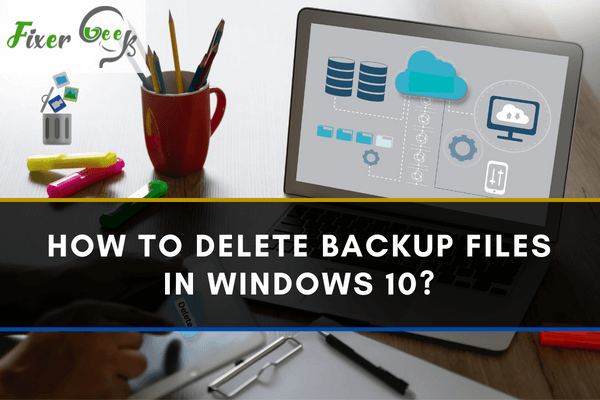 How to delete backup files in Windows 10?