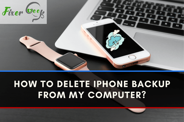 How to delete iPhone backup from my Computer?