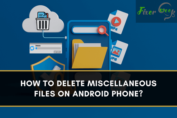 How to Delete Miscellaneous Files on Android Phone?