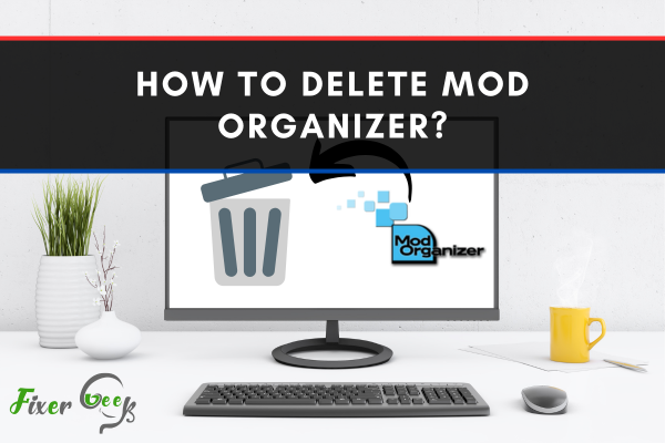 How To Delete Mod Organizer?