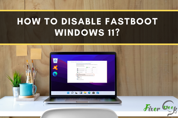 How to Disable FastBoot Windows 11?