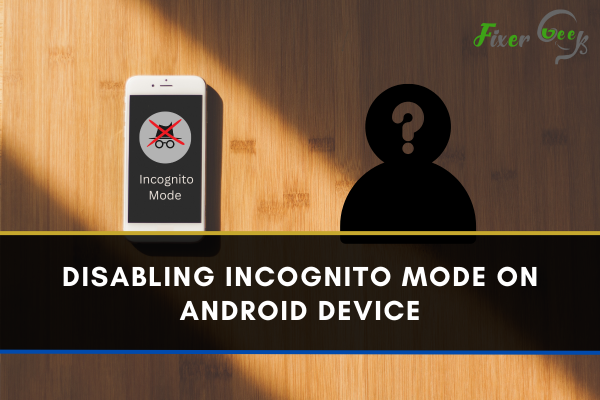 Disabling Incognito Mode On Android Device