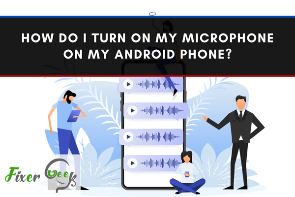 How Do I Turn on my Microphone on My Android Phone?