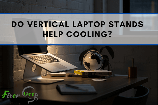 Do Vertical Laptop Stands Help Cooling?