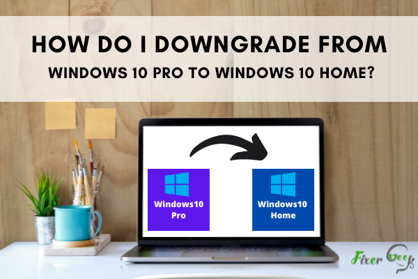Downgrade from Windows 10 Pro to Windows 10 Home