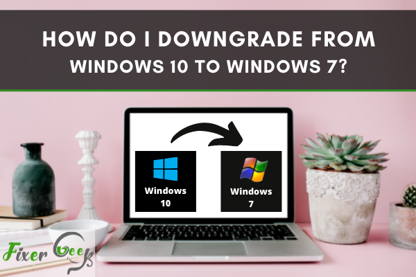 Downgrade from Windows 10 to Windows 7