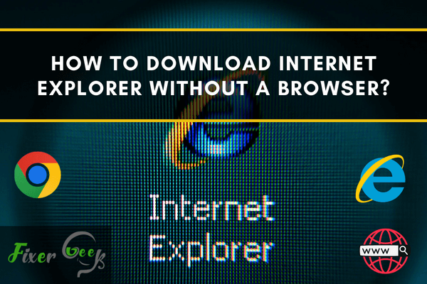 Download Internet Explorer without a Browser