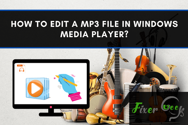 How to edit a MP3 file in Windows Media Player?