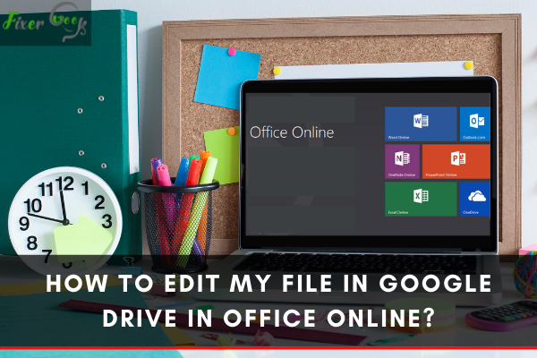 How to edit my file in Google Drive in Office online?
