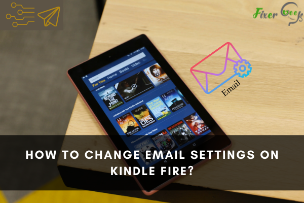 How to Change Email Settings on Kindle Fire?
