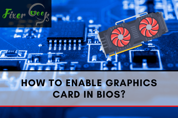 Enable Graphics Card in BIOS