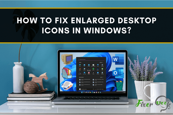 How to fix enlarged desktop icons in Windows?