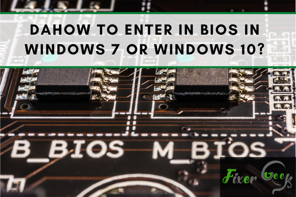 enter in BIOS in WIndows 7 or Windows 10