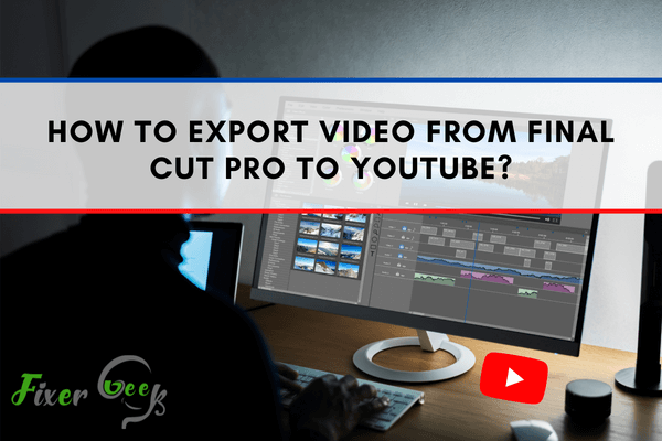 How to Export Video from Final Cut Pro to YouTube?