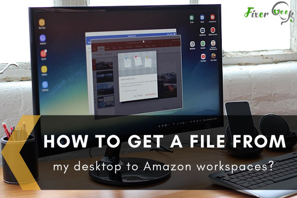 File from my desktop to Amazon workspaces
