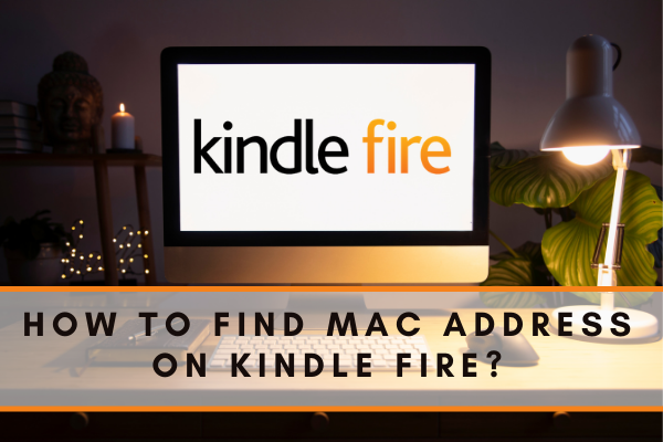 Find Mac Address on Kindle Fire