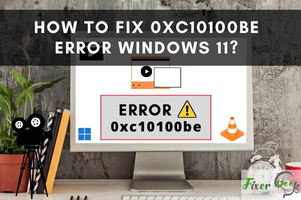 How to Fix an Error 0xc10100be on Windows 11?